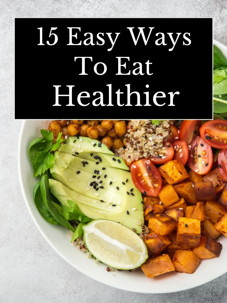 15 Easy Ways To Eat Healthier